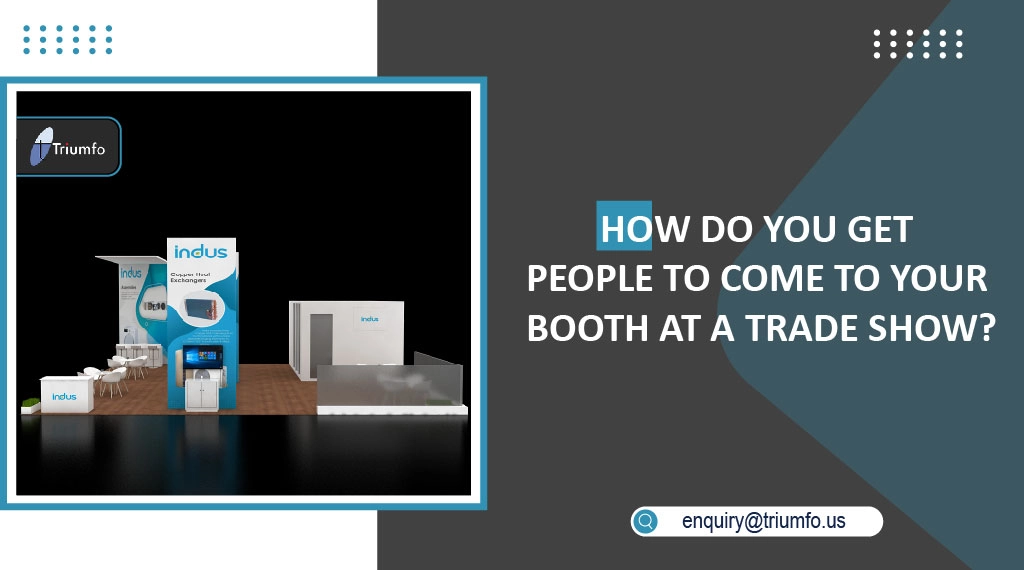 Get People to Come to Your Booth at A Trade Show