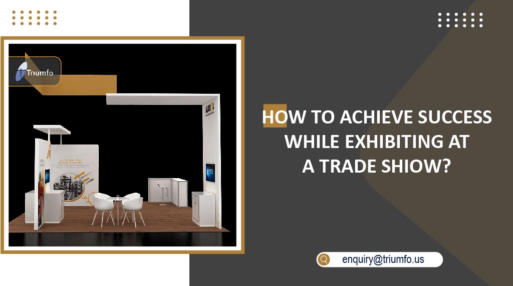 Achieve Success While Exhibiting at a Trade Show